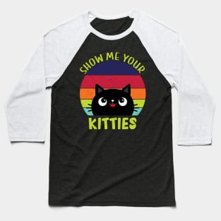 Show Me Your Kitties Vintage Funny Show Me Your Kitties Gift Idea for Cat Lovers Baseball T-Shirt